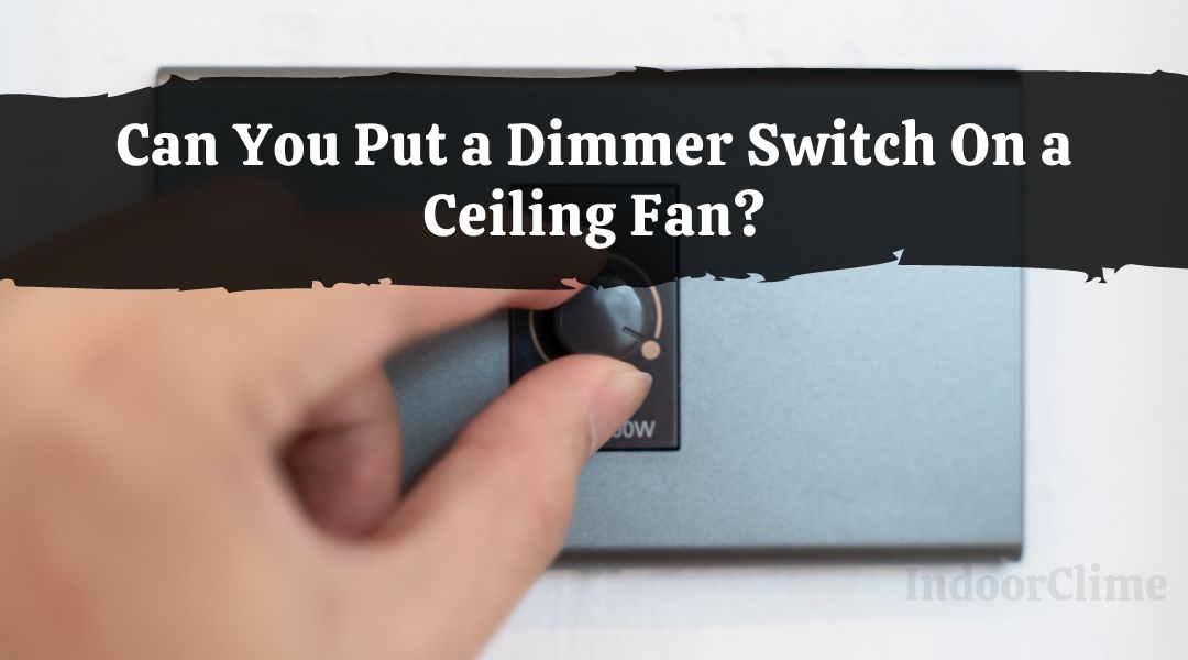 Can You Put a Dimmer Switch On a Ceiling Fan?
