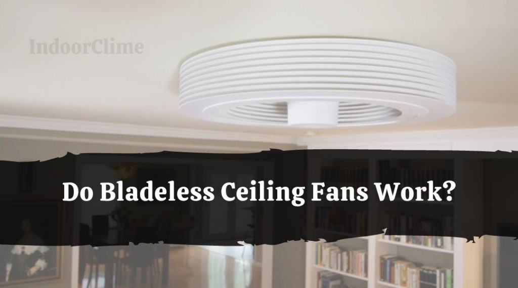 Do Bladeless Ceiling Fans Work? IndoorClime