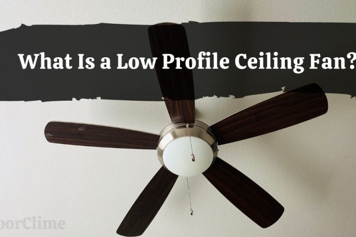 What Is a Low Profile Ceiling Fan?