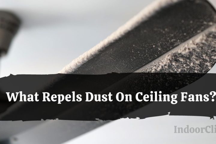 What Repels Dust On Ceiling Fans?