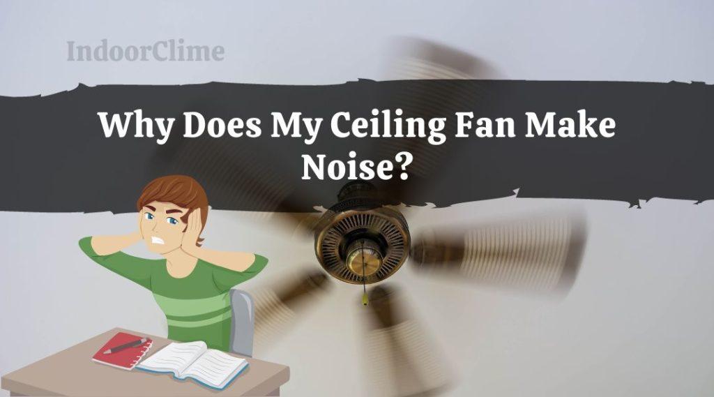 Why Does My Ceiling Fan Make Noise? (And How To Fix It) IndoorClime