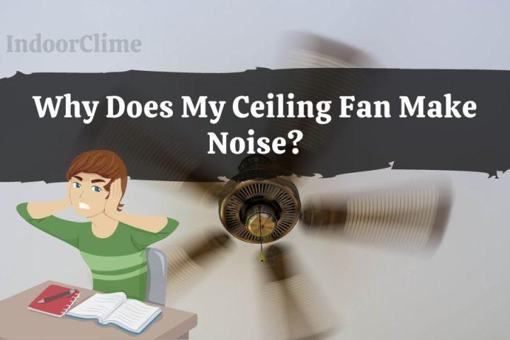 Why Does My Ceiling Fan Make Noise?