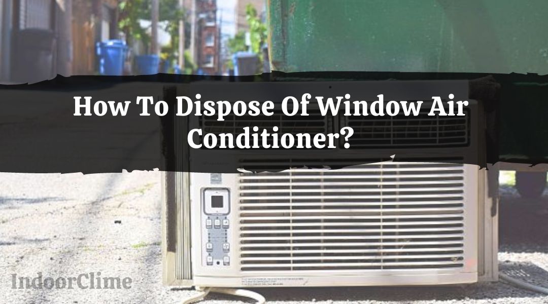 How To Dispose Of Window Air Conditioner?