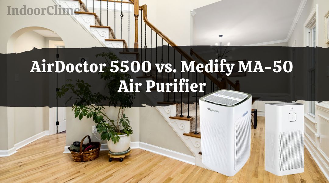 AirDoctor 5500 vs. Medify MA-50 Air Purifier
