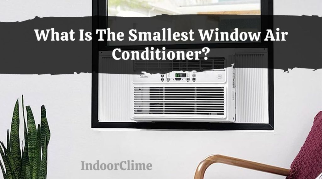 What Is The Smallest Window Air Conditioner? IndoorClime